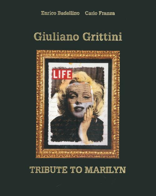Giuliano Grittini. Tribute to Marilyn. Three hundred sixty-six special days. Ediz. italiana e inglese - Enrico Badellino,Carlo Franza - copertina