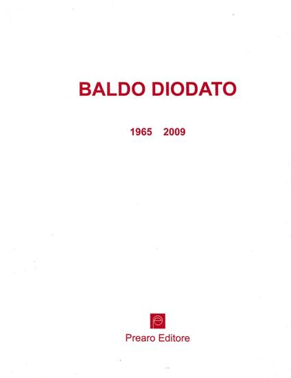 Baldo Diodato 1965-2009 - Achille Bonito Oliva,Vera Agosti - copertina
