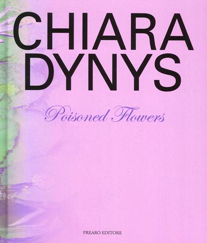 Chiara Dynys. Poisoned flowers. Ediz. illustrata - Marco Bazzini - copertina