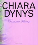 Chiara Dynys. Poisoned flowers. Ediz. illustrata