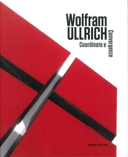 Wolfram Ullrich. Coordinate e convergenze. Ediz. multilingue - Alberto Zanchetta - copertina