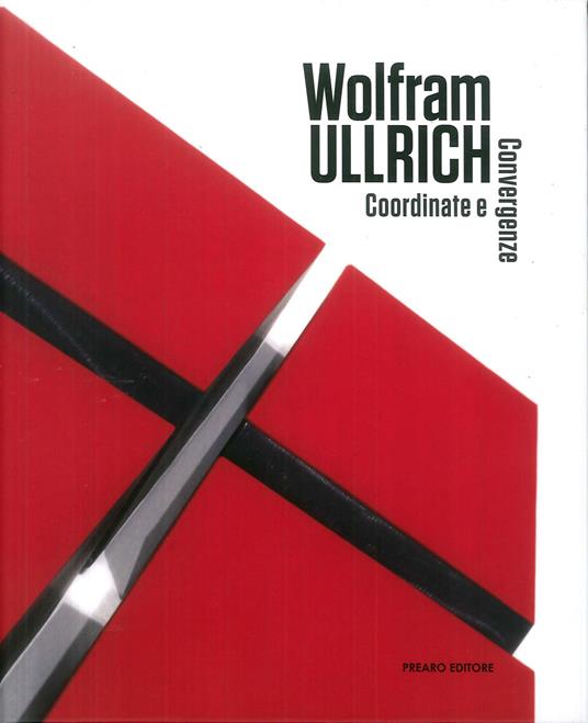 Wolfram Ullrich. Coordinate e convergenze. Ediz. multilingue - Alberto Zanchetta - copertina