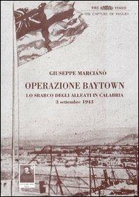 Operazione Baytown. Lo sbarco alleato a Reggio Calabria del 3 settembre 1943 - Giuseppe Marcianò - copertina