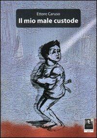 Il mio male custode - Ettore Caruso - copertina