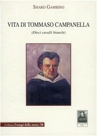 Vita di Tommaso Campanella. Dieci cavalli bianchi - Sharo Gambino - copertina
