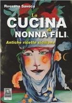 La cucina di nonna Fili. Antiche ricette siciliane
