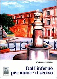 Dall'inferno per amore ti scrivo - Caterina Sorbara - copertina