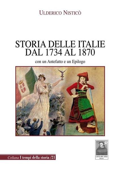 Storia delle Italie dal 1734 al 1870. Con un antefatto e un epilogo - Ulderico Nisticò - copertina