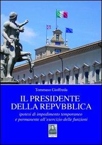Il presidente della Repubblica. Ipotesi di impedimento temporaneo e permanente all'esercizio delle funzioni - Tommaso Gioffreda - copertina