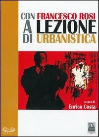 Con Francesco Rosi a lezione di urbanistica. Con DVD - copertina