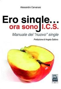 Ero single... ora sono I.C.S. Manuale del «nuovo» single - Alessandro Carvaruso - ebook