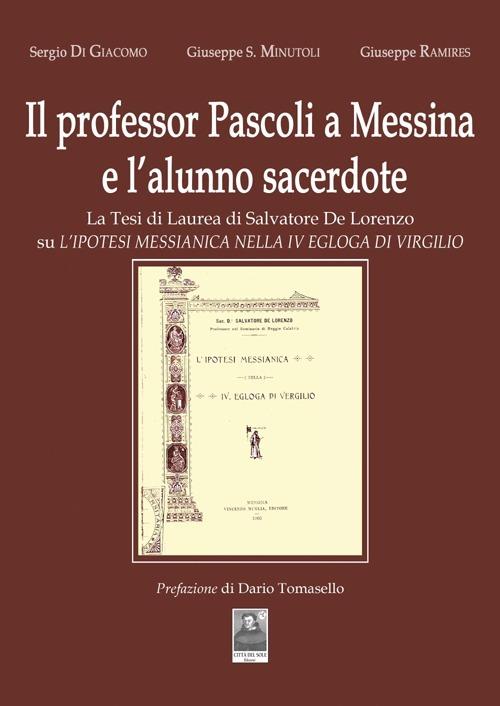 Il professore Pascoli a Messina e l'alunno sacerdote - Sergio Di Giacomo,Giuseppe Salvatore Minutoli,Giuseppe Ramires - copertina