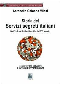 Storia dei servizi segreti italiani. Dall'unità d'Italia alle sfide del XXI secolo - Antonella Colonna Vilasi - copertina