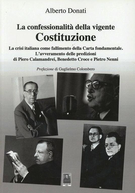 La confessionalità della vigente Costituzione. La crisi italiana come fallimento della carta fondamentale - Alberto Donati - copertina