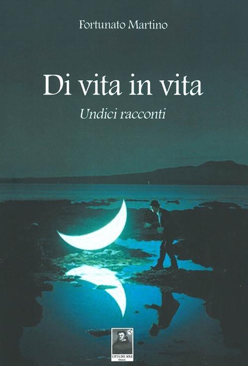 Di vita in vita. Undici racconti - Fortunato Martino - copertina