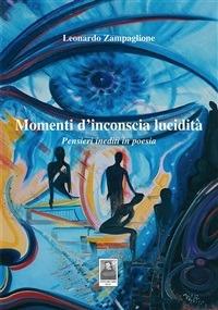 Momenti d'inconscia lucidità. Pensieri inediti in poesia - Leonardo Zampaglione - ebook