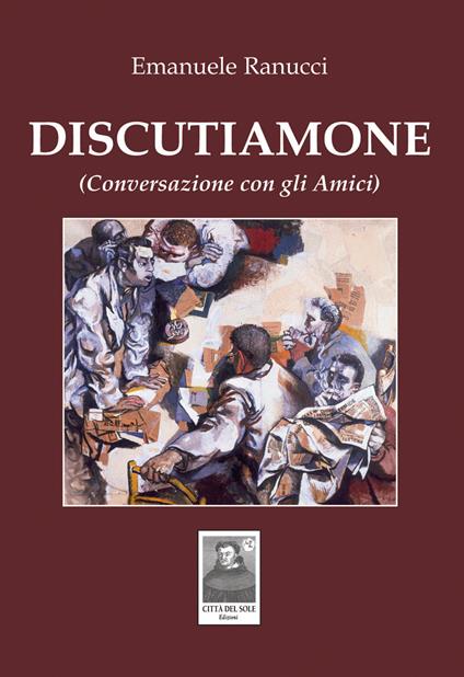 Discutiamone. (Conversazione con gli amici) - Emanuele Ranucci - copertina