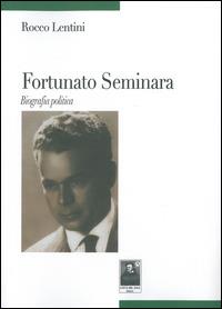 Fortunato Seminara. Biografia politica - Rocco Lentini - copertina