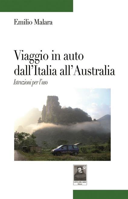 Viaggio in auto dall'Italia all'Australia. Istruzione per l'uso - Emilio Malara - ebook