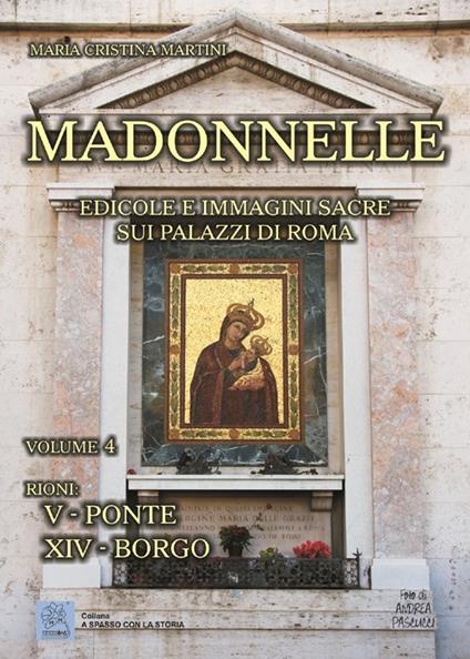 Madonnelle. Edicole e immagini sacre sui palazzi di Roma. Ediz. illustrata. Vol. 4 - Maria Cristina Martini - copertina