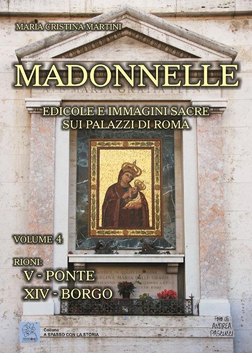 Madonnelle. Edicole e immagini sacre sui palazzi di Roma. Ediz. illustrata. Vol. 4 - Maria Cristina Martini - copertina