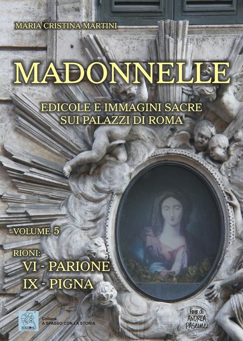 Madonnelle. Edicole e immagini sacre sui palazzi di Roma. Ediz. illustrata. Vol. 5 - Maria Cristina Martini - copertina