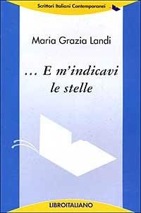 ... E m'indicavi le stelle - M. Grazia Landi - copertina