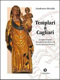 Templari a Cagliari. L'origine templare dei culti di Sant'Efisio e di Nostra Signora di Bonaria - Gianfranco Pirodda - copertina
