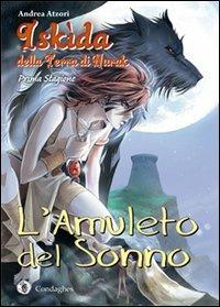 L' amuleto del sonno. Iskìda della terra di Nurak. Prima stagione. Vol. 1 - Andrea Atzori - copertina