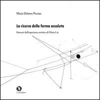 La ricerca della forma assoluta. Itinerari dell'esperienza artistica di Maria Lai. Ediz. illustrata - Maria Dolores Picciau - copertina