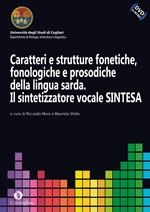 Caratteri e strutture fonetiche, fonologiche e prosodiche della lingua sarda. Il sintetizzatore vocale sintesa. Con DVD