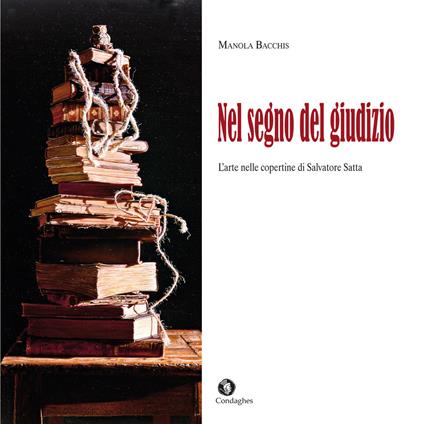 Nel segno del giudizio. L'arte nelle copertine di Salvatore Satta - Manola Bacchis - copertina