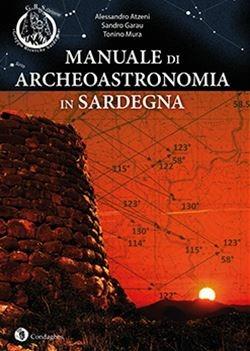 Manuale di archeoastronomia in Sardegna - Alessandro Atzeni,Sandro Garau,Tonino Mura - copertina