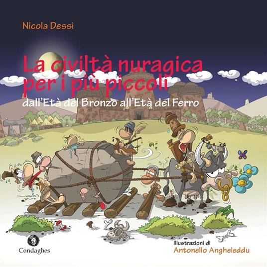 La civiltà nuragica per i più piccoli dall'Età del bronzo all'Età del ferro. Ediz. a colori - Nicola Dessì - copertina