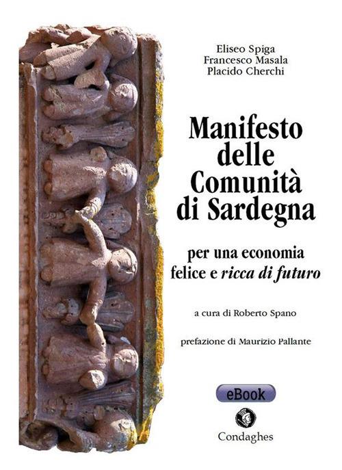 Manifesto delle comunità di Sardegna: per una economia felice e ricca di futuro - Placido Cherchi,Francesco Masala,Eliseo Spiga,R. Spano - ebook