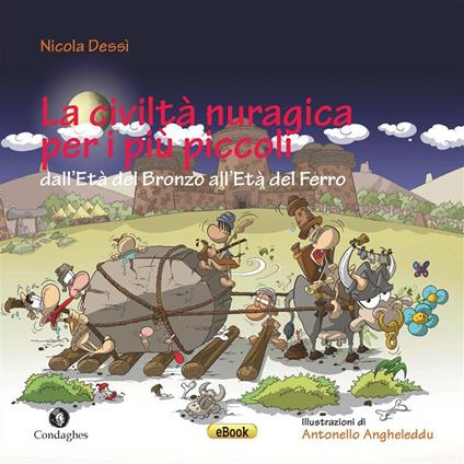 La civiltà nuragica per i più piccoli dall'Età del bronzo all'Età del ferro - Nicola Dessì - ebook