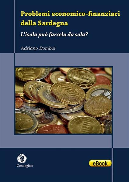 Problemi economico-finanziari della Sardegna. L'isola può farcela da sola? - Adriano Bomboi - ebook