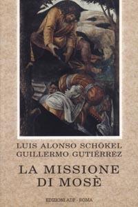 La missione di Mosè. Meditazioni bibliche - Luis Alonso Schökel,Guillermo Gutiérrez - copertina