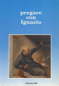Pregare con Ignazio. Bibbia ed esercizi spirituali - copertina
