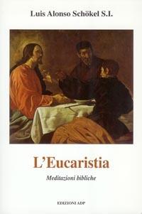 L' eucaristia. Meditazioni bibliche - Luis Alonso Schökel - copertina