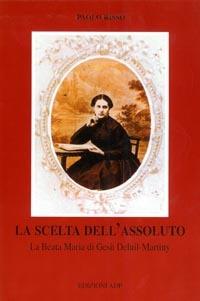 La scelta dell'assoluto. La beata Maria di Gesù Deluil-Martiny - Paolo Risso - copertina