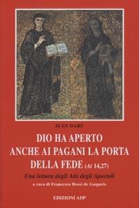 Dio ha aperto anche ai pagani la porta della fede. Una lettura degli Atti degli Apostoli - Jean Darù - copertina