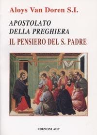 Apostolato della preghiera. Il pensiero del Santo Padre - Aloys Van Doren - copertina