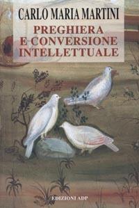 Preghiera e conversione intellettuale - Carlo Maria Martini - copertina