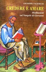 Credere e amare. Meditazioni sul Vangelo di Giovanni