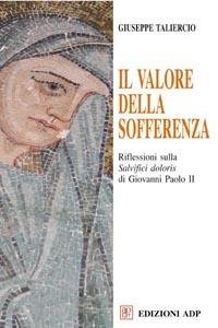 Il valore della sofferenza. Riflessioni sulla «Salvifici doloris» di Giovanni Paolo II - Giuseppe Taliercio - copertina