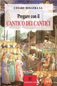 Pregare con il Cantico dei cantici - Cesare Bosatra - copertina