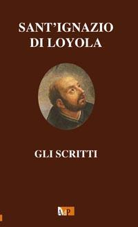 Gli scritti - Ignazio di Loyola (sant') - copertina