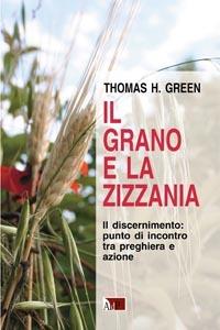 Il grano e la zizzania. Il discernimento: punto di incontro tra preghiera e azione - Thomas H. Green - copertina