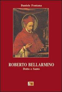 Roberto Bellarmino. Dotto e santo - Daniele Fontana - copertina